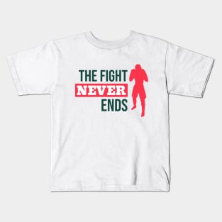 The Fight Never Ends Kids T-Shirt